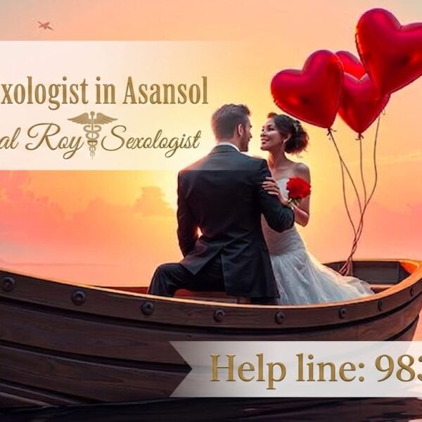 🌟 Best Sexologist for Asansol Patients | Advanced Sexual Health Treatment in Kolkata