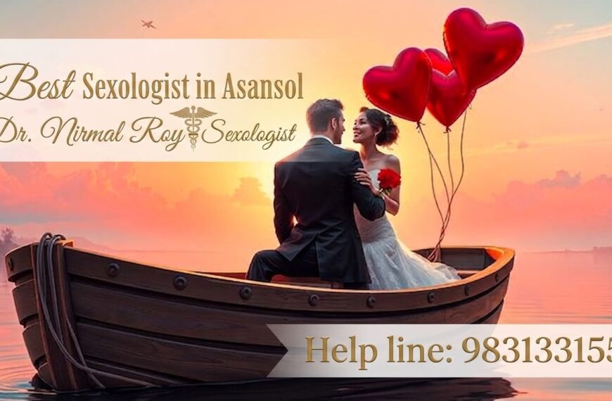 🌟 Best Sexologist for Asansol Patients | Advanced Sexual Health Treatment in Kolkata